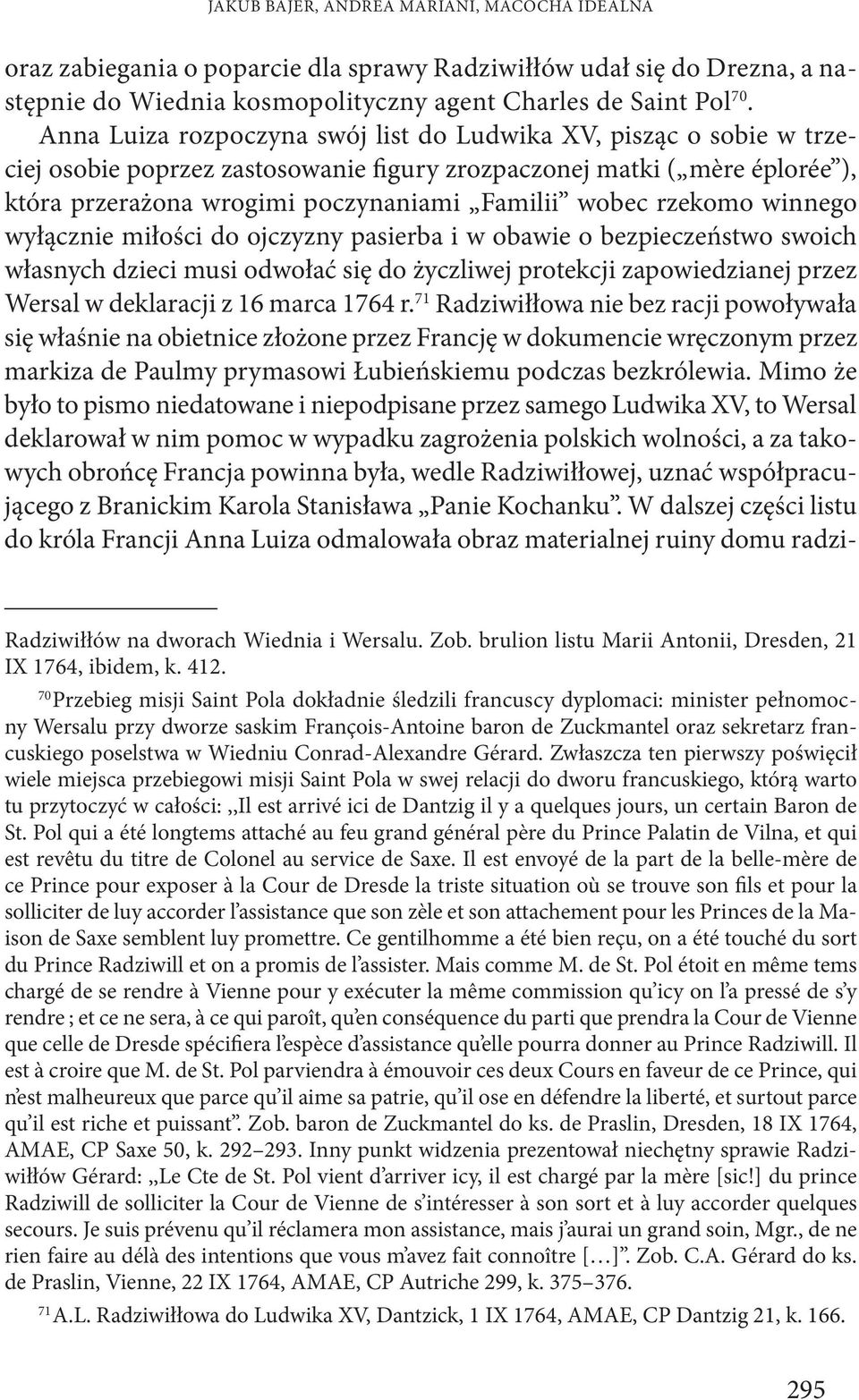 rzekomo winnego wyłącznie miłości do ojczyzny pasierba i w obawie o bezpieczeństwo swoich własnych dzieci musi odwołać się do życzliwej protekcji zapowiedzianej przez Wersal w deklaracji z 16 marca