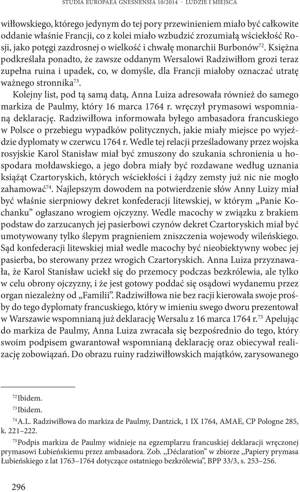 Księżna podkreślała ponadto, że zawsze oddanym Wersalowi Radziwiłłom grozi teraz zupełna ruina i upadek, co, w domyśle, dla Francji miałoby oznaczać utratę ważnego stronnika 73.