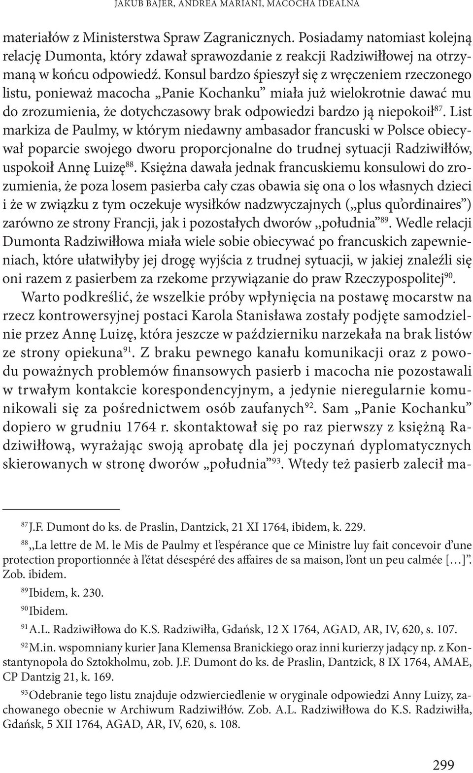 Konsul bardzo śpieszył się z wręczeniem rzeczonego listu, ponieważ macocha Panie Kochanku miała już wielokrotnie dawać mu do zrozumienia, że dotychczasowy brak odpowiedzi bardzo ją niepokoił 87.