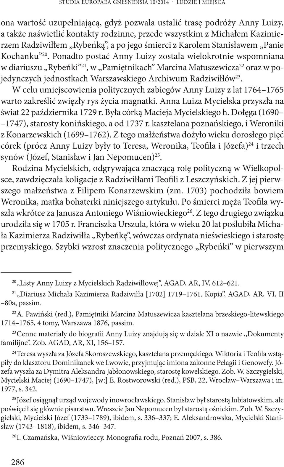 Ponadto postać Anny Luizy została wielokrotnie wspomniana w diariuszu Rybeńki 21, w,,pamiętnikach Marcina Matuszewicza 22 oraz w pojedynczych jednostkach Warszawskiego Archiwum Radziwiłłów 23.