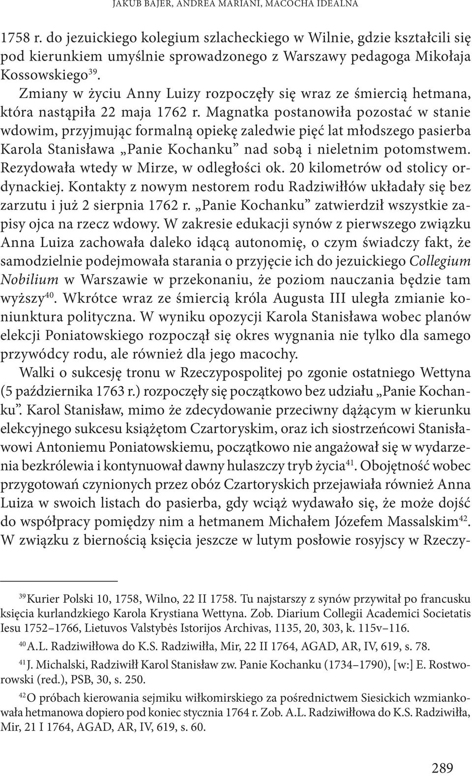 Zmiany w życiu Anny Luizy rozpoczęły się wraz ze śmiercią hetmana, która nastąpiła 22 maja 1762 r.