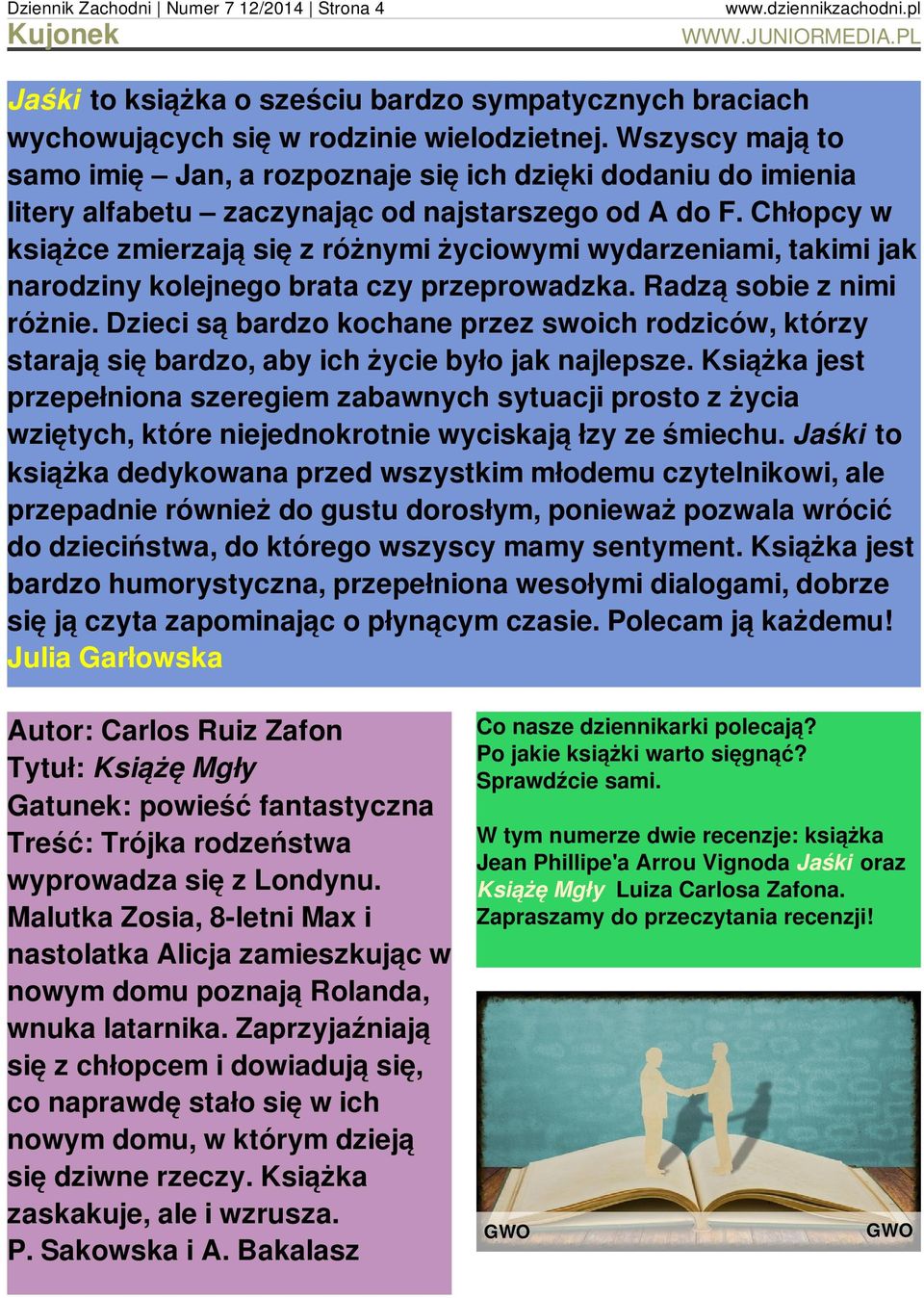 Chłopcy w książce zmierzają się z różnymi życiowymi wydarzeniami, takimi jak narodziny kolejnego brata czy przeprowadzka. Radzą sobie z nimi różnie.