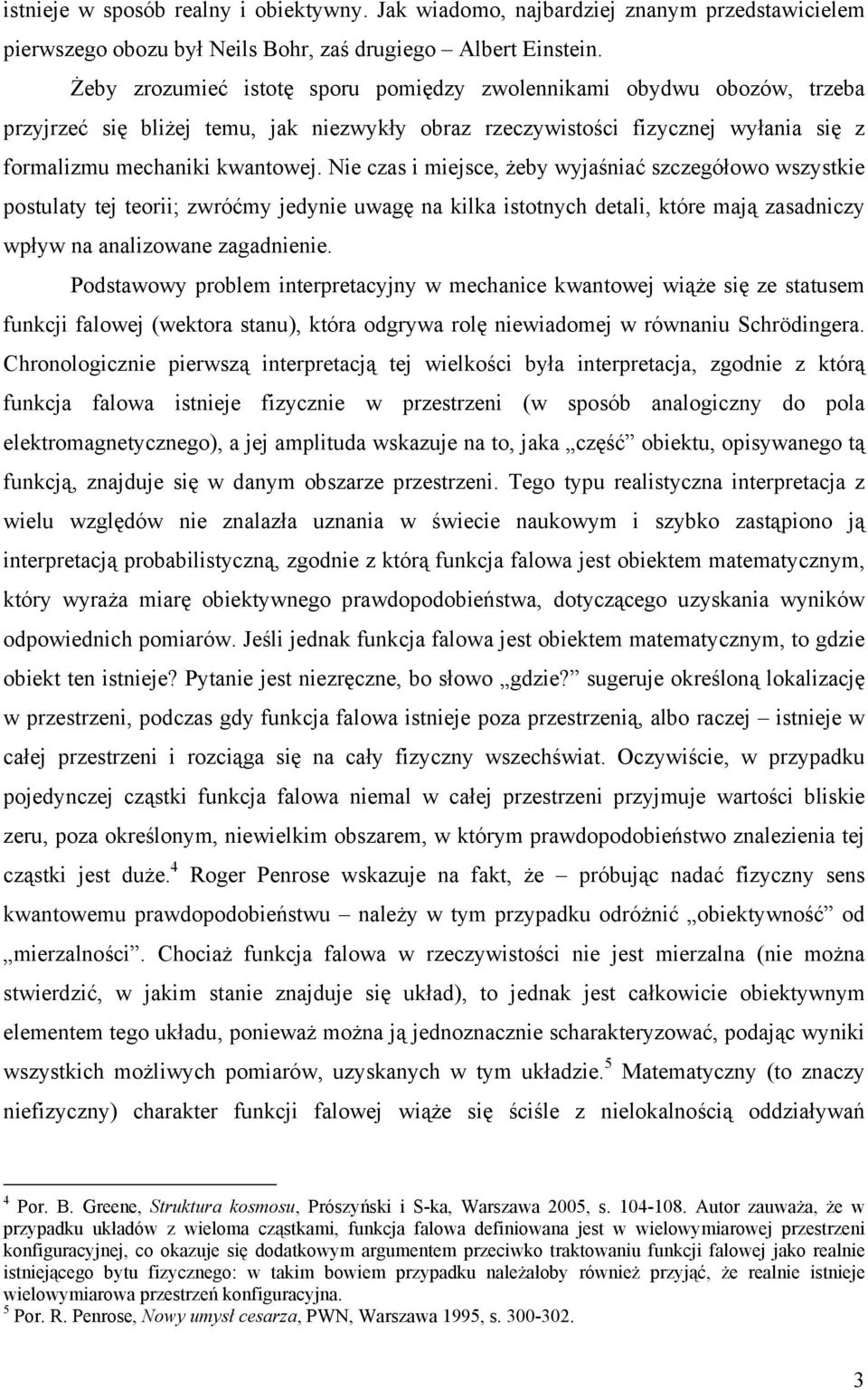 Nie czas i miejsce, Ŝeby wyjaśniać szczegółowo wszystkie postulaty tej teorii; zwróćmy jedynie uwagę na kilka istotnych detali, które mają zasadniczy wpływ na analizowane zagadnienie.