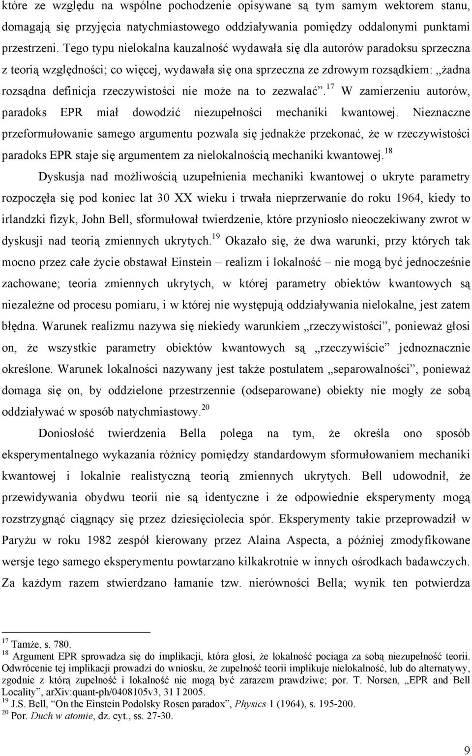 nie moŝe na to zezwalać. 17 W zamierzeniu autorów, paradoks EPR miał dowodzić niezupełności mechaniki kwantowej.