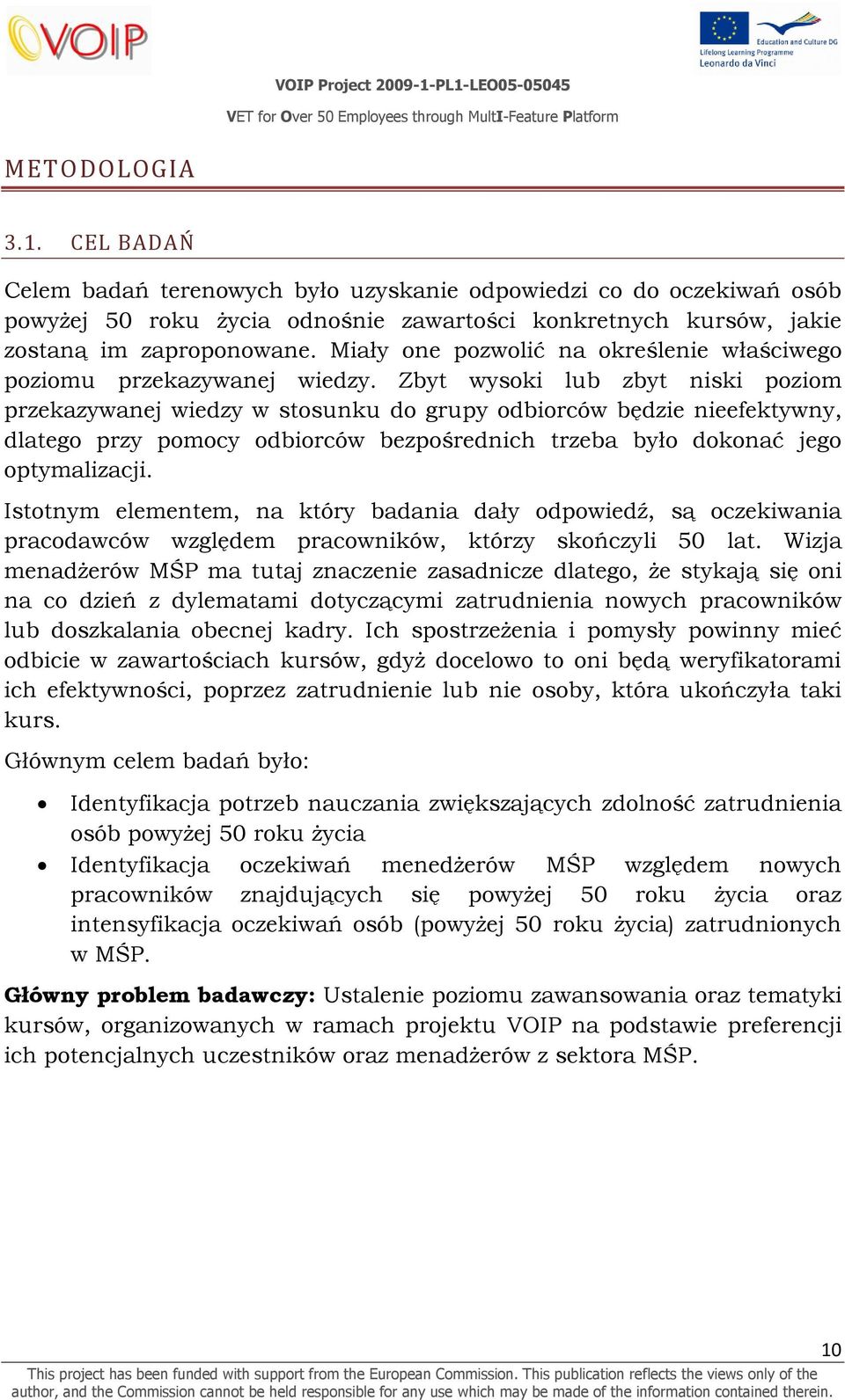 Zbyt wysoki lub zbyt niski poziom przekazywanej wiedzy w stosunku do grupy odbiorców będzie nieefektywny, dlatego przy pomocy odbiorców bezpośrednich trzeba było dokonać jego optymalizacji.