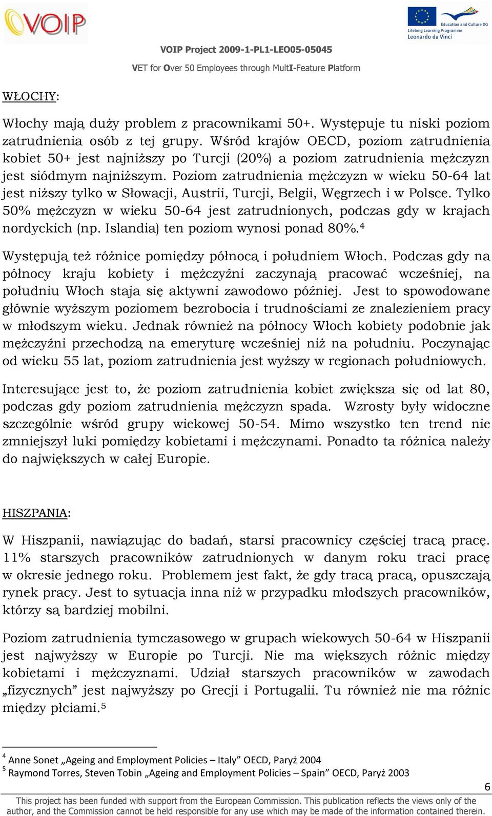 Poziom zatrudnienia mężczyzn w wieku 50-64 lat jest niższy tylko w Słowacji, Austrii, Turcji, Belgii, Węgrzech i w Polsce.