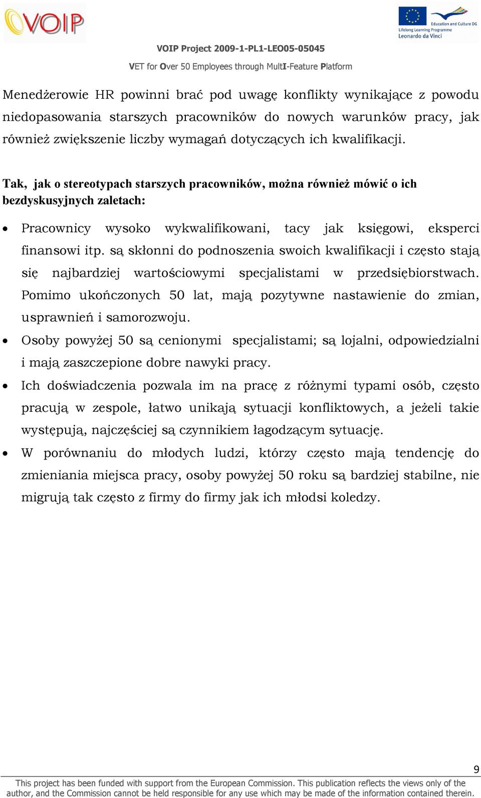 są skłonni do podnoszenia swoich kwalifikacji i często stają się najbardziej wartościowymi specjalistami w przedsiębiorstwach.