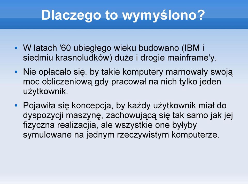 Nie opłacało się, by takie komputery marnowały swoją moc obliczeniową gdy pracował na nich tylko jeden