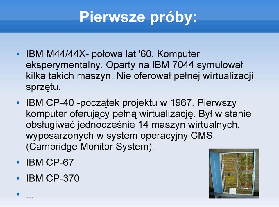 IBM CP-40 -początek projektu w 1967. Pierwszy komputer oferujący pełną wirtualizację.