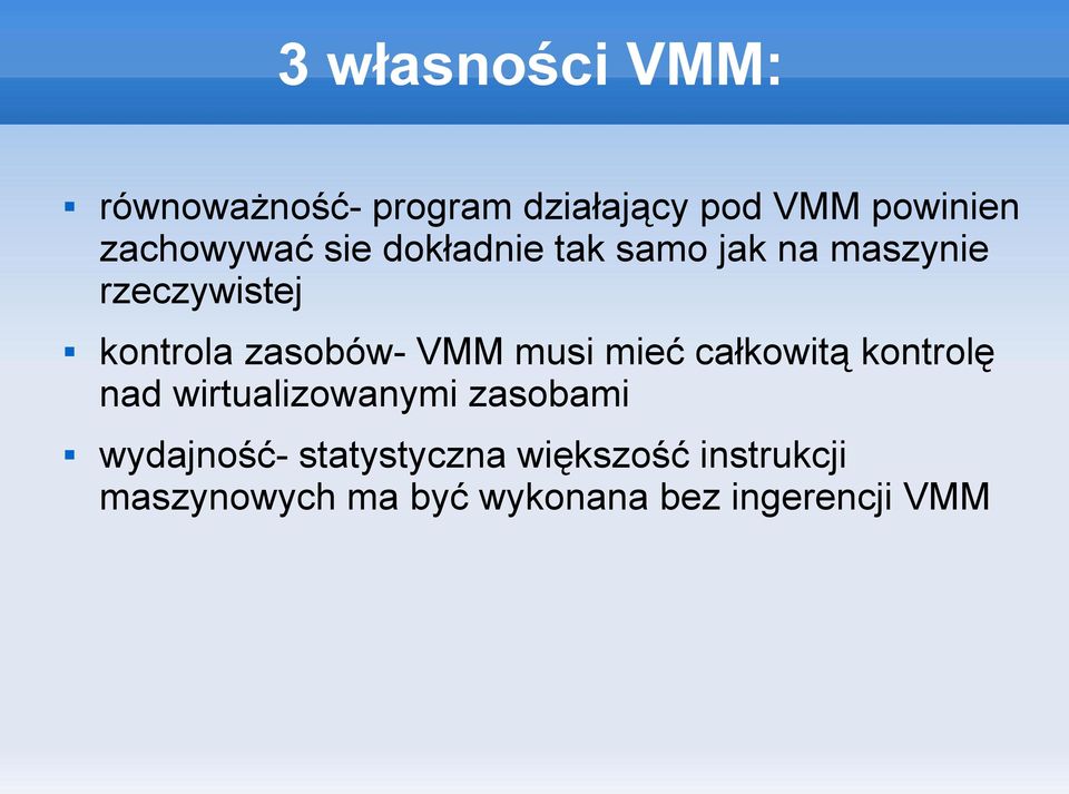 zasobów- VMM musi mieć całkowitą kontrolę nad wirtualizowanymi zasobami