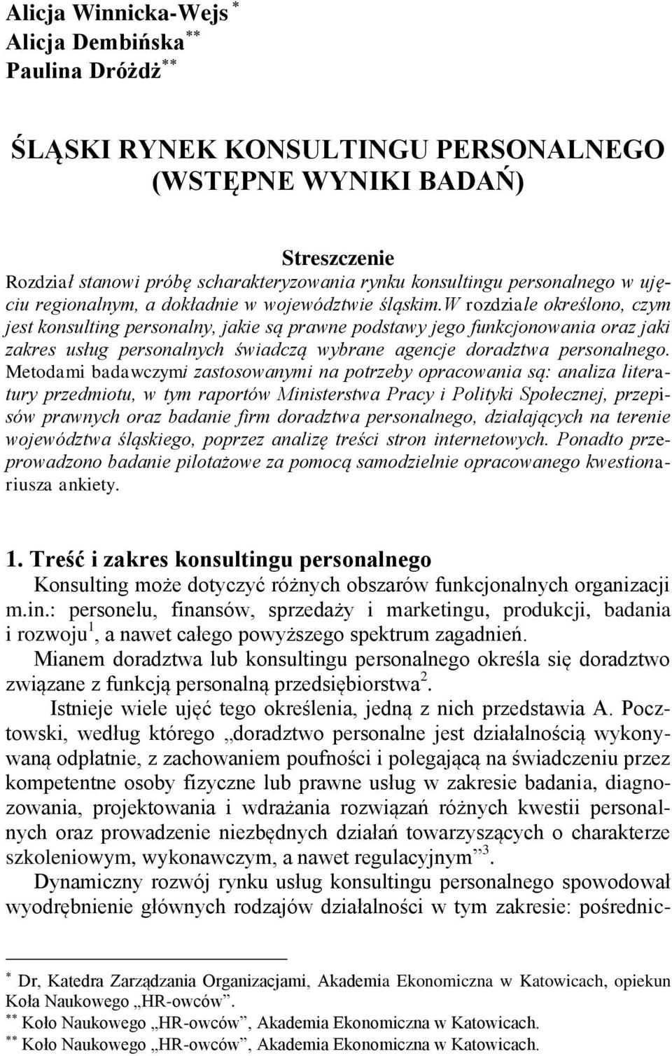 w rozdziale określono, czym jest konsulting personalny, jakie są prawne podstawy jego funkcjonowania oraz jaki zakres usług personalnych świadczą wybrane agencje doradztwa personalnego.