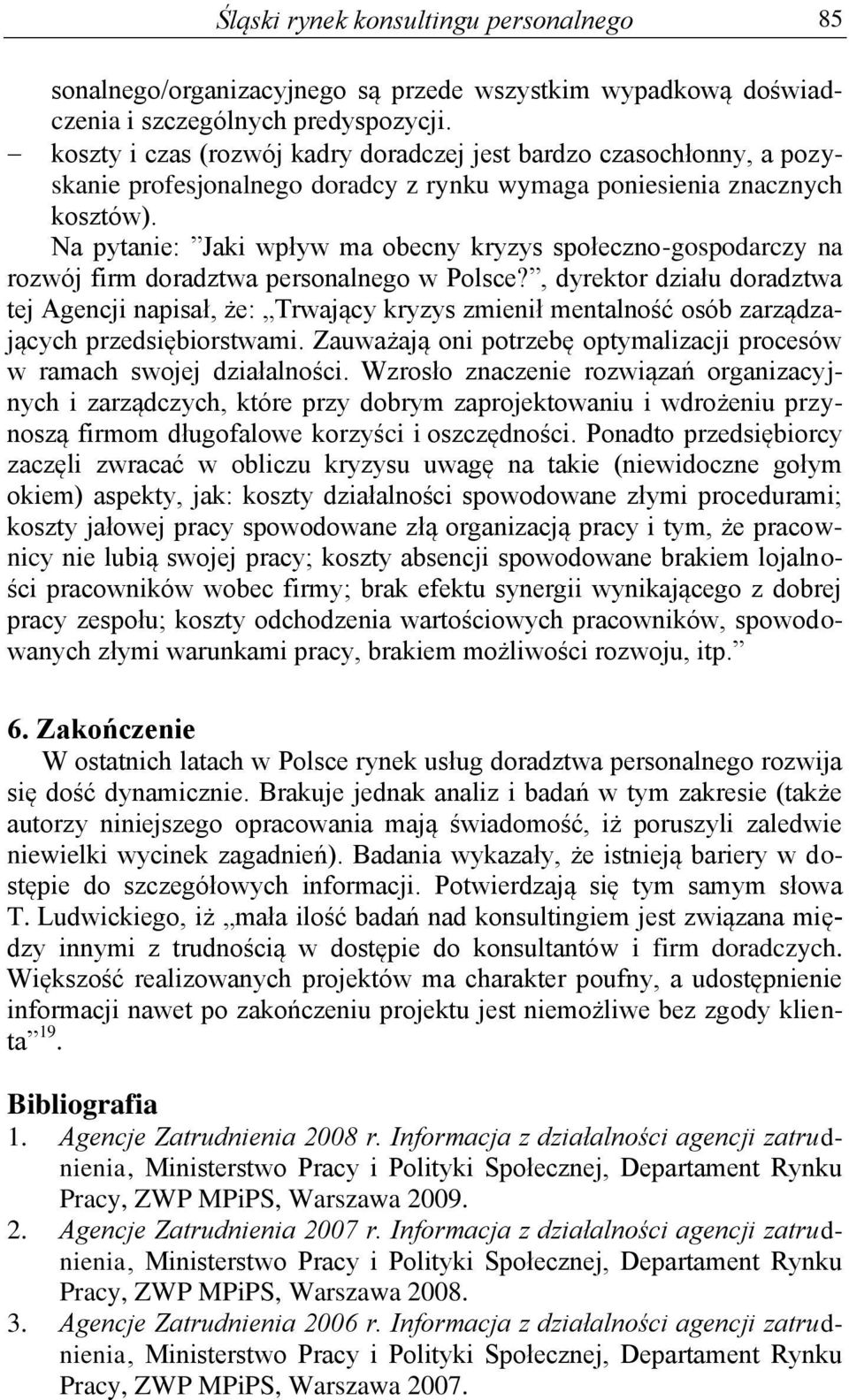 Na pytanie: Jaki wpływ ma obecny kryzys społeczno-gospodarczy na rozwój firm doradztwa personalnego w Polsce?