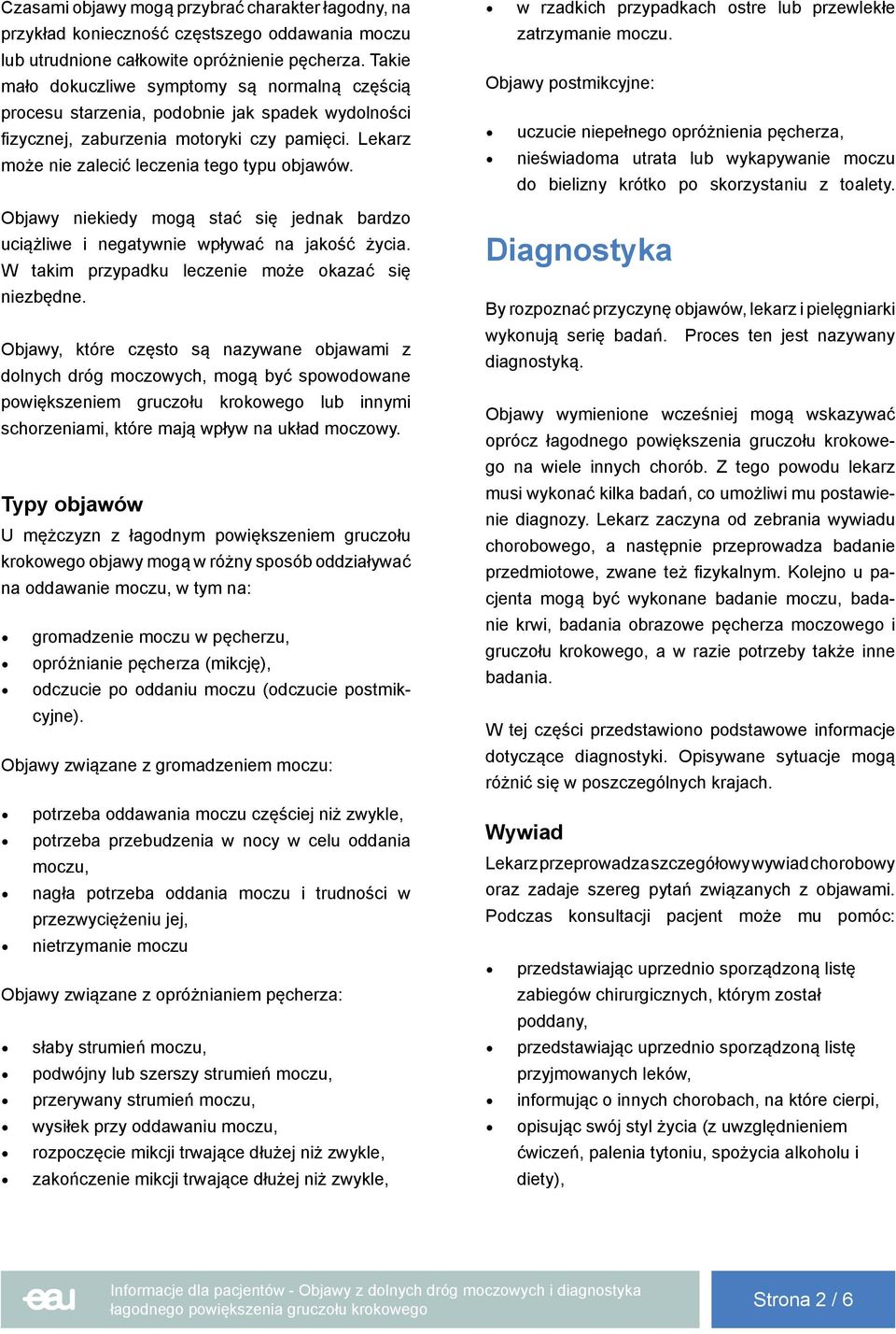 Objawy niekiedy mogą stać się jednak bardzo uciążliwe i negatywnie wpływać na jakość życia. W takim przypadku leczenie może okazać się niezbędne.