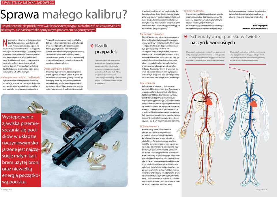 N ajczęstszym miejscem wniknięcia pocisku do układu naczyniowego jest aorta lub serce.