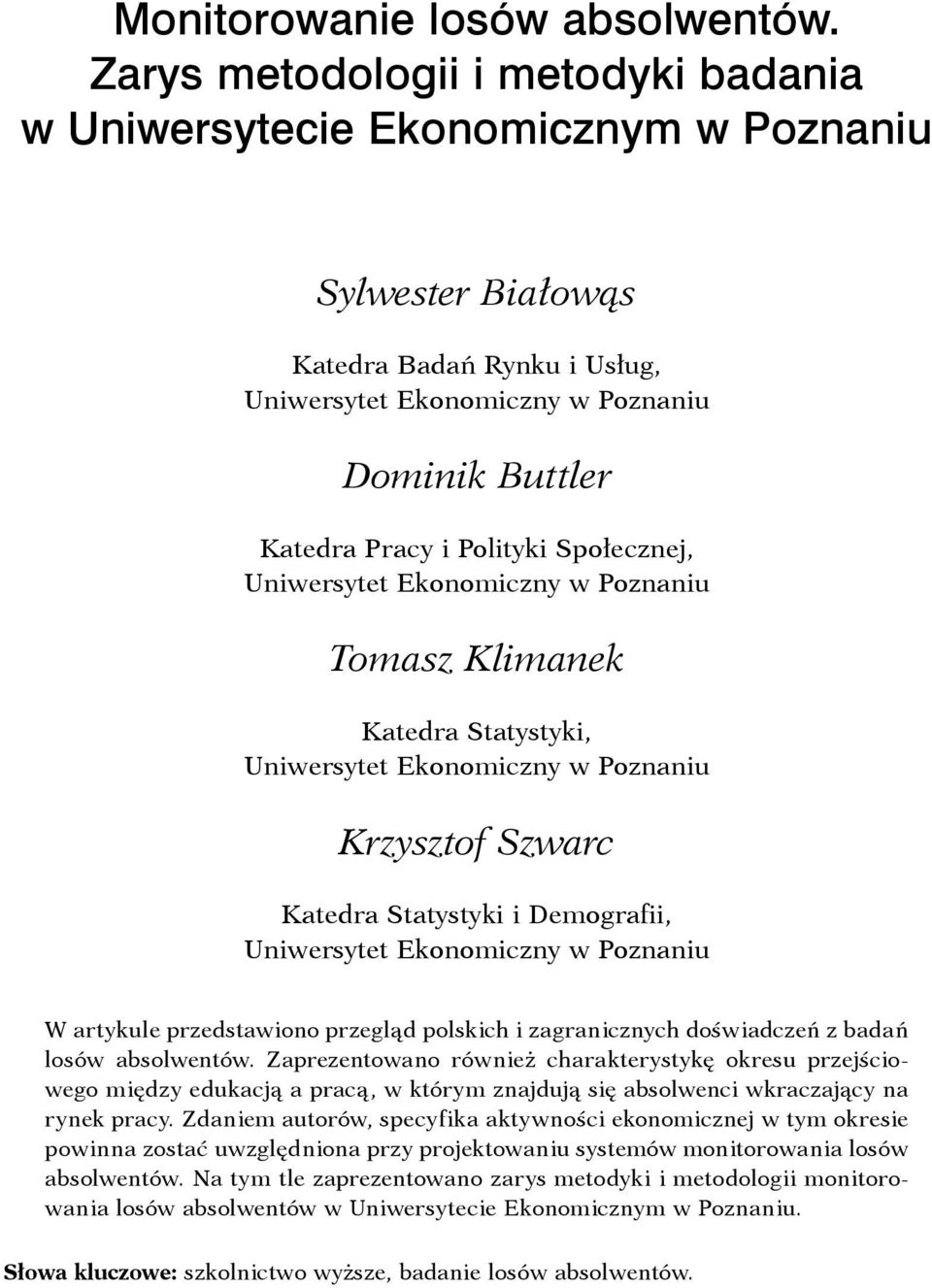 Polityki Społecznej, Uniwersytet Ekonomiczny w Poznaniu Tomasz Klimanek Katedra Statystyki, Uniwersytet Ekonomiczny w Poznaniu Krzysztof Szwarc Katedra Statystyki i Demografii, Uniwersytet