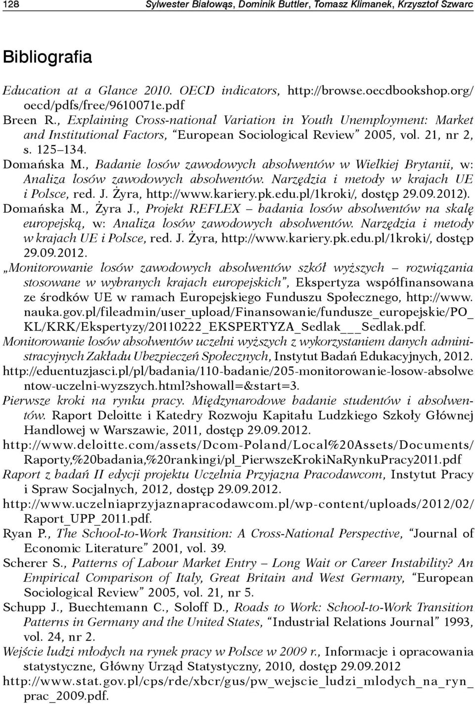 , Badanie losów zawodowych absolwentów w Wielkiej Brytanii, w: Analiza losów zawodowych absolwentów. Narzędzia i metody w krajach UE i Polsce, red. J. Żyra, http://www.kariery.pk.edu.