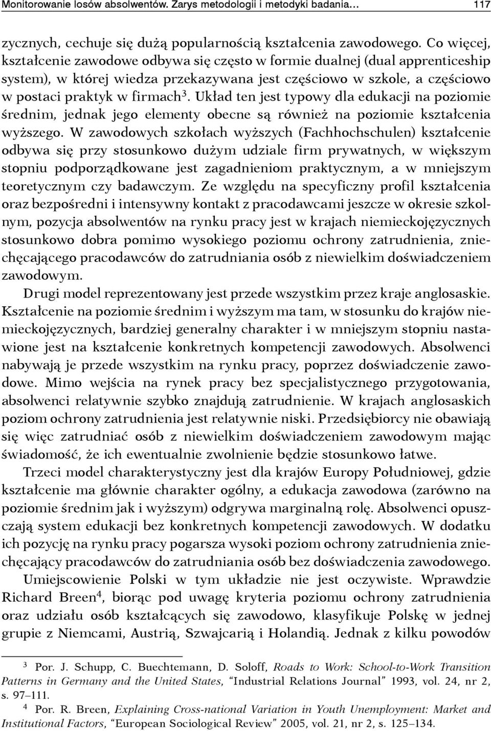 Układ ten jest typowy dla edukacji na poziomie średnim, jednak jego elementy obecne są również na poziomie kształcenia wyższego.