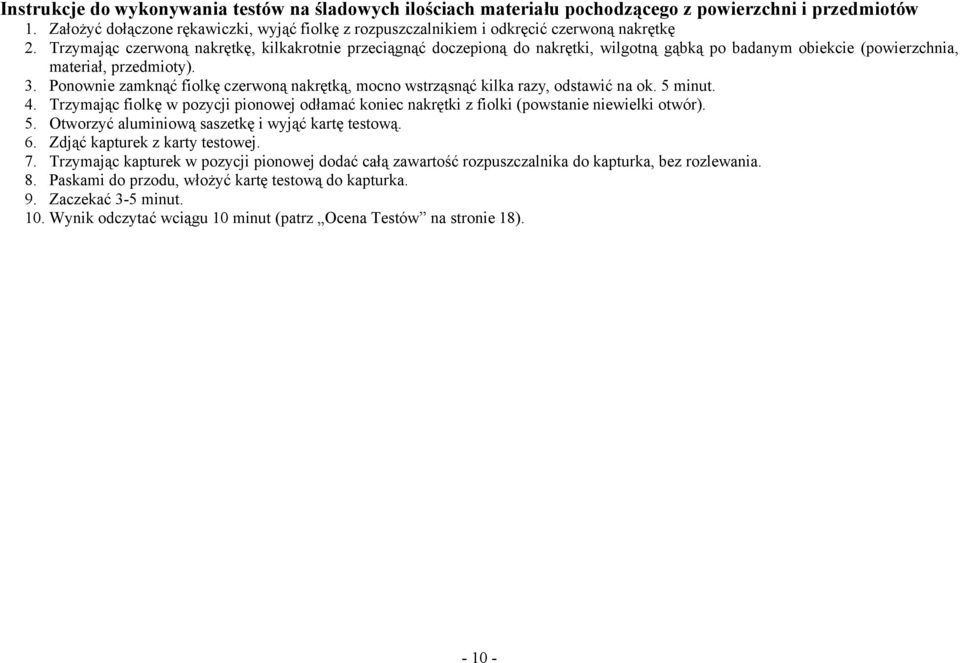 Trzymając czerwoną nakrętkę, kilkakrotnie przeciągnąć doczepioną do nakrętki, wilgotną gąbką po badanym obiekcie (powierzchnia, materiał, przedmioty). 3.