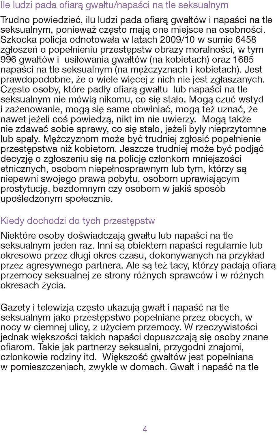 seksualnym (na mężczyznach i kobietach). Jest prawdopodobne, że o wiele więcej z nich nie jest zgłaszanych.