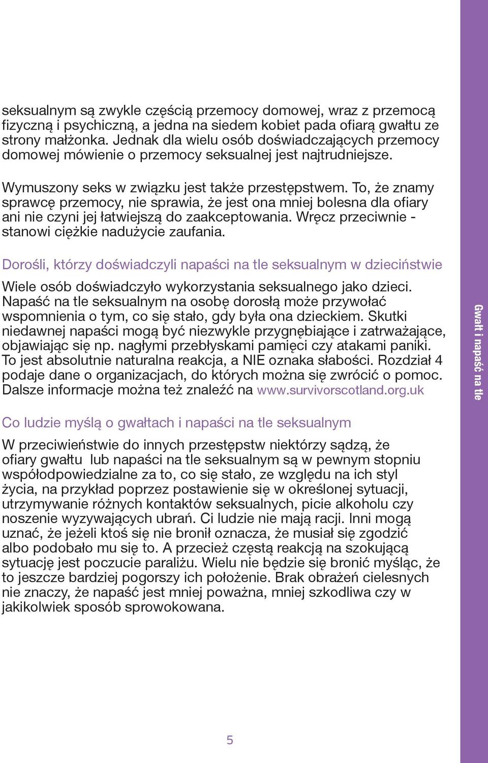 To, że znamy sprawcę przemocy, nie sprawia, że jest ona mniej bolesna dla ofiary ani nie czyni jej łatwiejszą do zaakceptowania. Wręcz przeciwnie - stanowi ciężkie nadużycie zaufania.