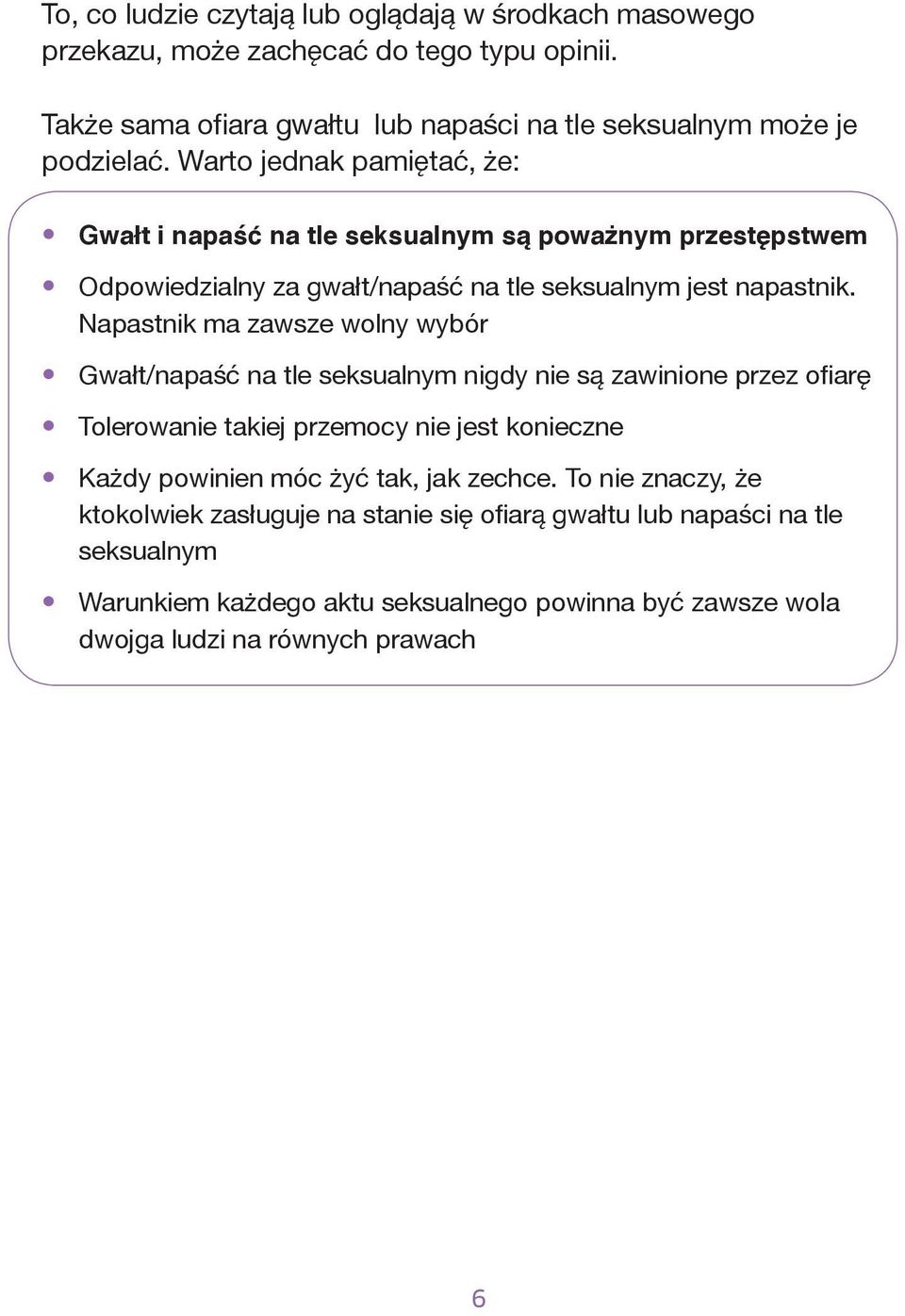 Napastnik ma zawsze wolny wybór Gwałt/napaść na tle seksualnym nigdy nie są zawinione przez ofiarę Tolerowanie takiej przemocy nie jest konieczne Każdy powinien móc żyć tak,