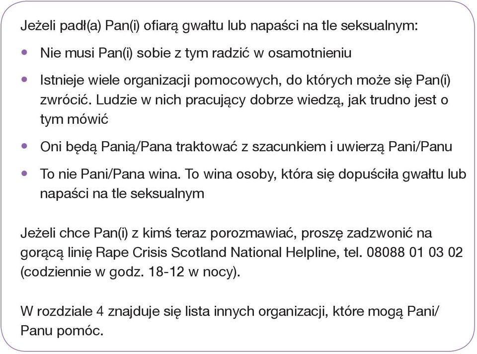 Ludzie w nich pracujący dobrze wiedzą, jak trudno jest o tym mówić Oni będą Panią/Pana traktować z szacunkiem i uwierzą Pani/Panu To nie Pani/Pana wina.