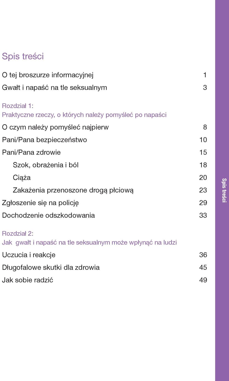 Ciąża 20 Zakażenia przenoszone drogą płciową 23 Zgłoszenie się na policję 29 Dochodzenie odszkodowania 33 Spis treści Rozdział 2: