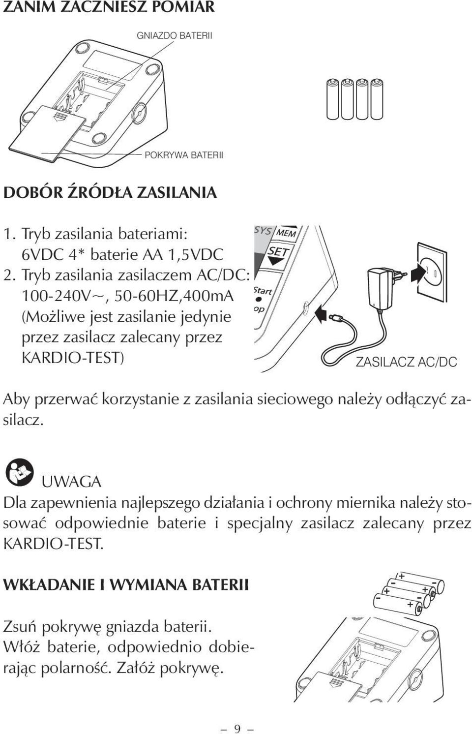 przerwać korzystanie z zasilania sieciowego należy odłączyć zasilacz.