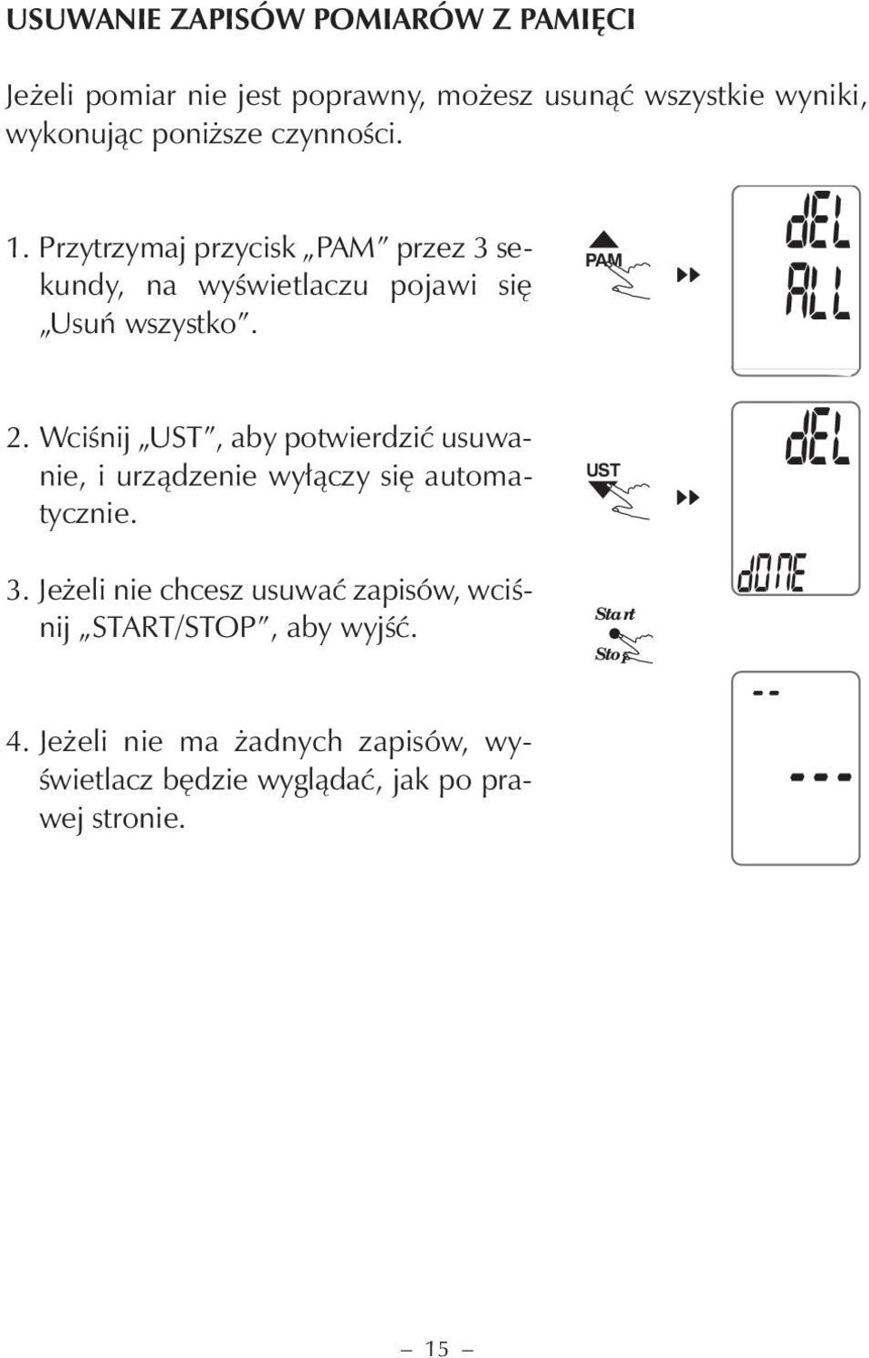 Wciśnij UST, aby potwierdzić usuwanie, i urządzenie wyłączy się automatycznie. 3.