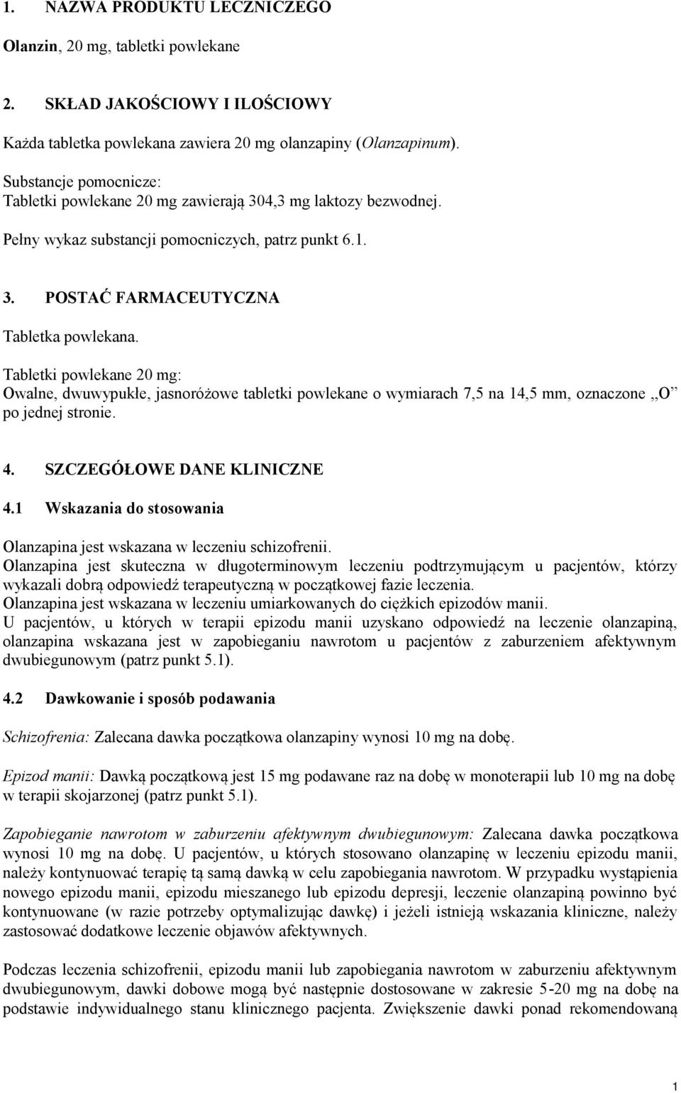 Tabletki powlekane 20 mg: Owalne, dwuwypukłe, jasnoróżowe tabletki powlekane o wymiarach 7,5 na 14,5 mm, oznaczone,,o po jednej stronie. 4. SZCZEGÓŁOWE DANE KLINICZNE 4.