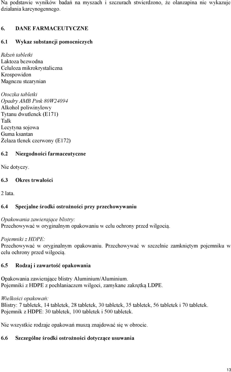 dwutlenek (E171) Talk Lecytyna sojowa Guma ksantan Żelaza tlenek czerwony (E172) 6.