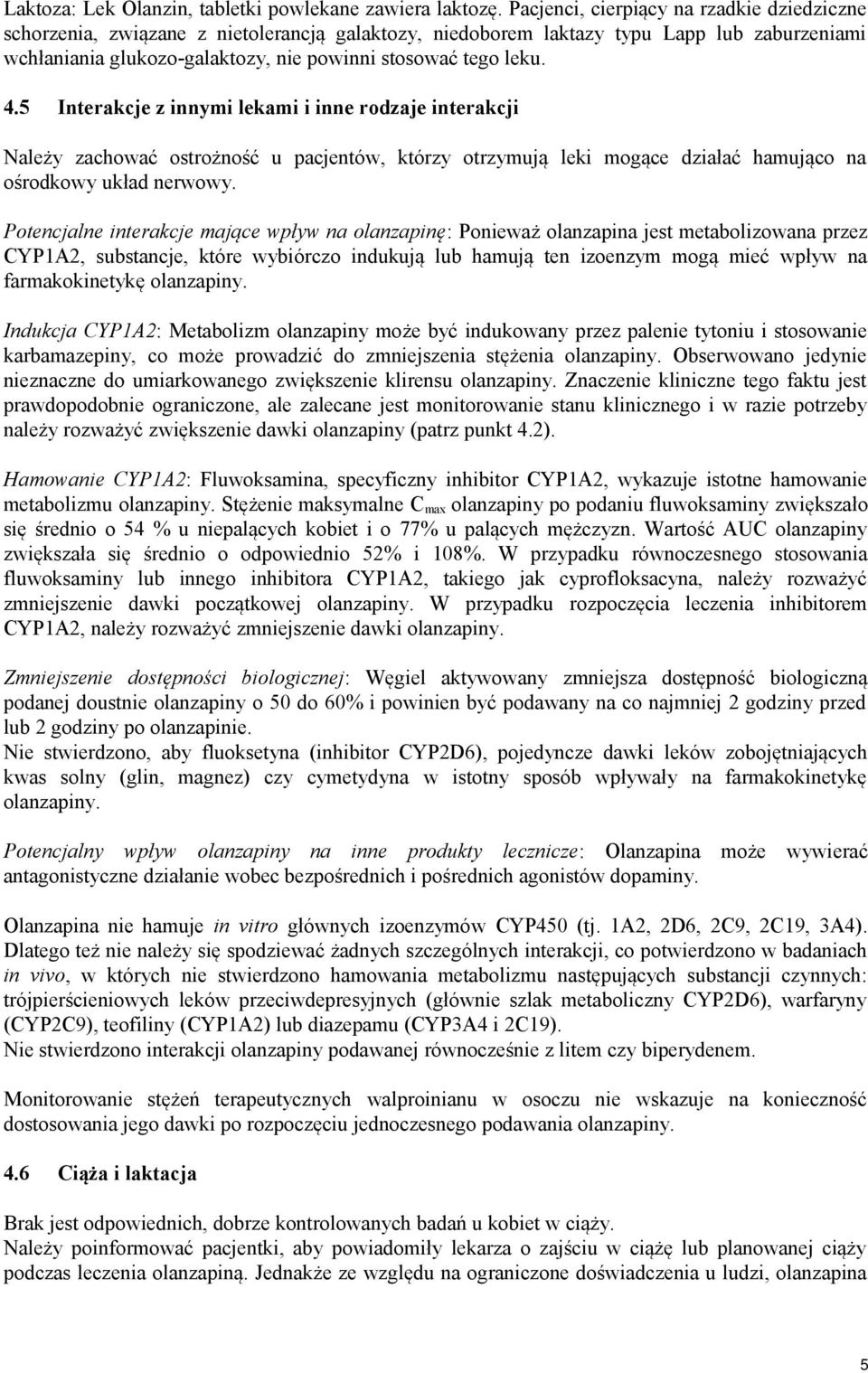 4.5 Interakcje z innymi lekami i inne rodzaje interakcji Należy zachować ostrożność u pacjentów, którzy otrzymują leki mogące działać hamująco na ośrodkowy układ nerwowy.