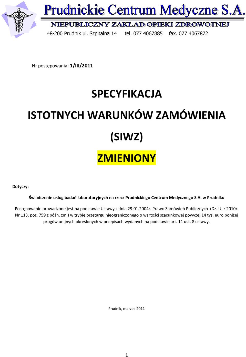 na rzecz Prudnickiego Centrum Medycznego S.A. w Prudniku Postępowanie prowadzone jest na podstawie Ustawy z dnia 29.01.2004r.