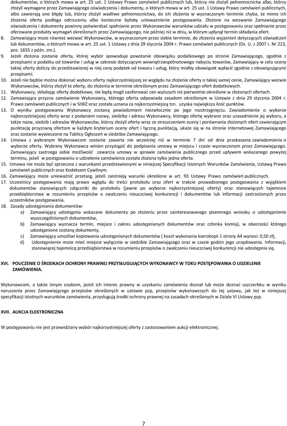 1 Ustawy Prawo zamówień publicznych, albo zawierają one błędy lub, którzy złożyli wadliwe pełnomocnictwa, do ich złożenia w wyznaczonym terminie chyba, że mimo ich złożenia oferta podlega odrzuceniu