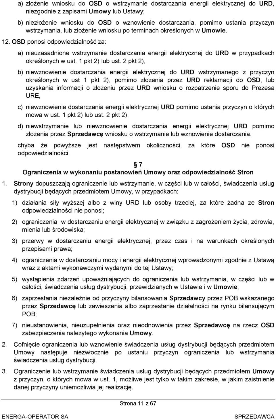 OSD ponosi odpowiedzialność za: a) nieuzasadnione wstrzymanie dostarczania energii elektrycznej do URD w przypadkach określonych w ust. 1 pkt 2) lub ust.