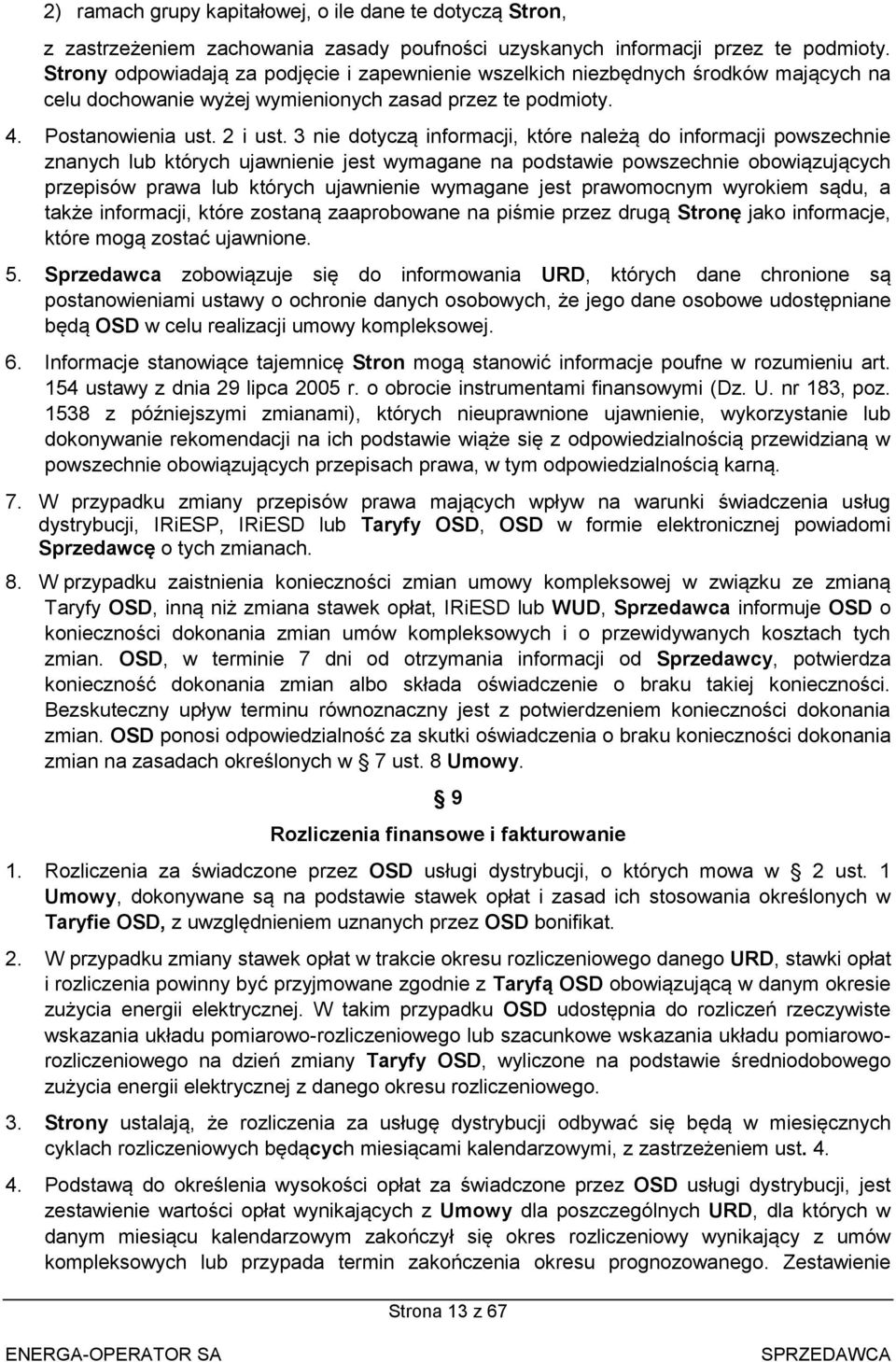 3 nie dotyczą informacji, które należą do informacji powszechnie znanych lub których ujawnienie jest wymagane na podstawie powszechnie obowiązujących przepisów prawa lub których ujawnienie wymagane