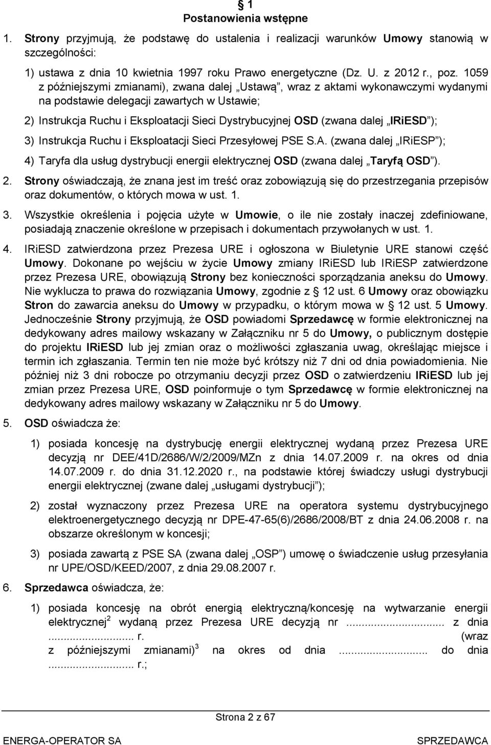 1059 z późniejszymi zmianami), zwana dalej Ustawą, wraz z aktami wykonawczymi wydanymi na podstawie delegacji zawartych w Ustawie; 2) Instrukcja Ruchu i Eksploatacji Sieci Dystrybucyjnej OSD (zwana