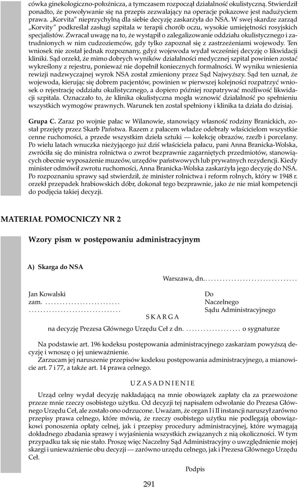 Zwracał uwagę na to, że wystąpił o zalegalizowanie oddziału okulistycznego i zatrudnionych w nim cudzoziemców, gdy tylko zapoznał się z zastrzeżeniami wojewody.