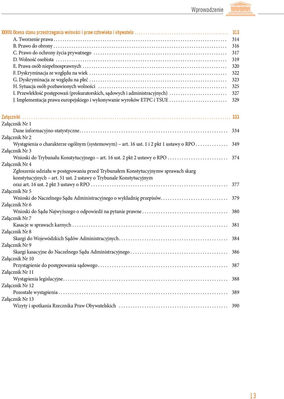 Przewlekłość postępowań (prokuratorskich, sądowych i administracyjnych)... 327 J. Implementacja prawa europejskiego i wykonywanie wyroków ETPC i TSUE... 329 Załączniki.