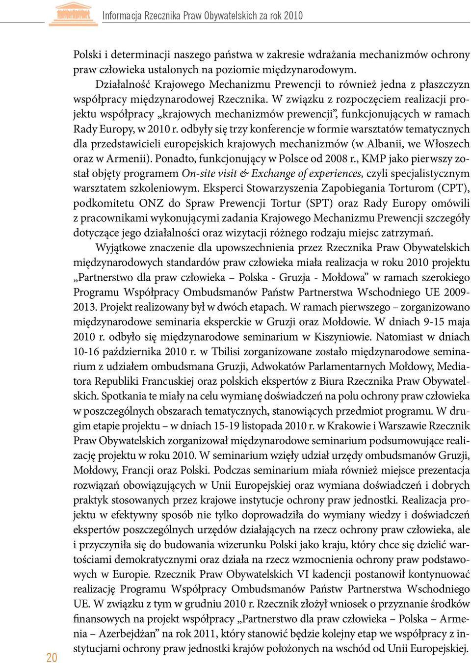 W związku z rozpoczęciem realizacji projektu współpracy krajowych mechanizmów prewencji, funkcjonujących w ramach Rady Europy, w 2010 r.