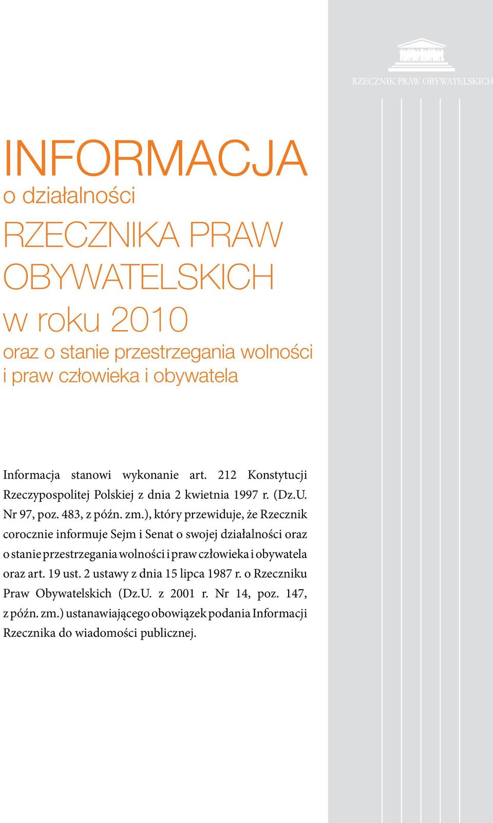 ), który przewiduje, że Rzecznik corocznie informuje Sejm i Senat o swojej działalności oraz o stanie przestrzegania wolności i praw człowieka i obywatela