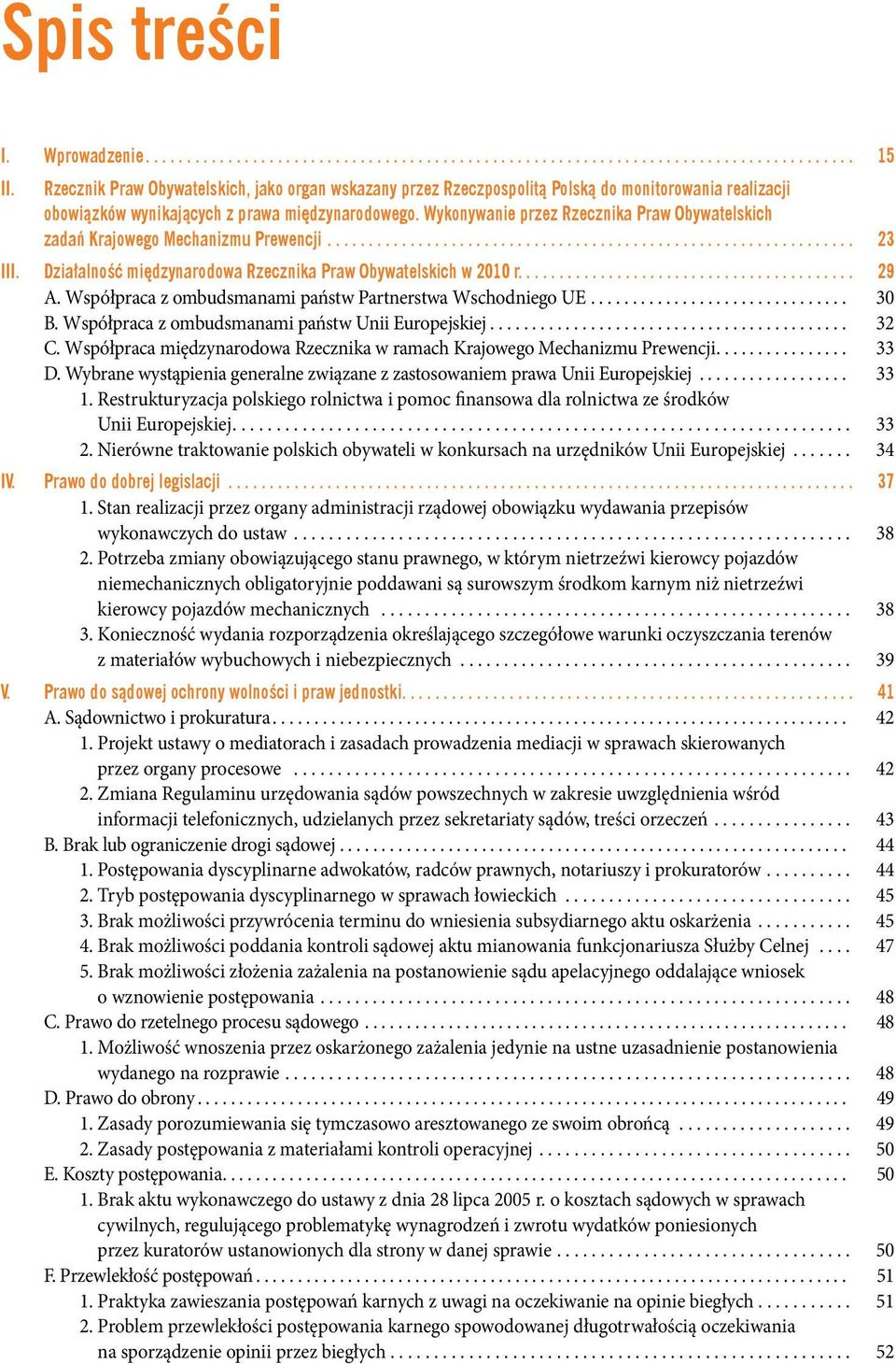 Współpraca z ombudsmanami państw Partnerstwa Wschodniego UE... 30 B. Współpraca z ombudsmanami państw Unii Europejskiej... 32 C.