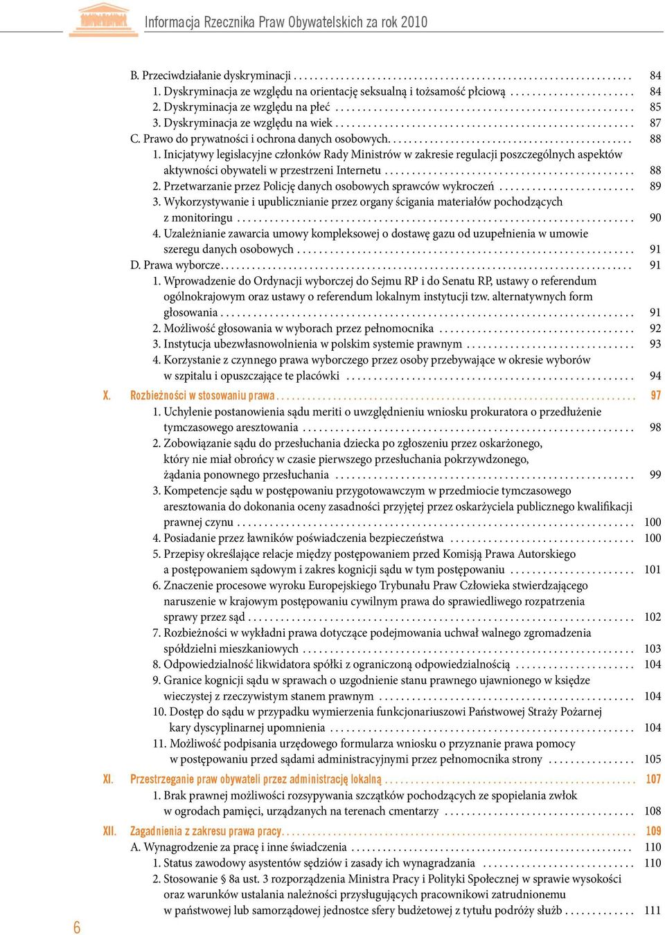 Inicjatywy legislacyjne członków Rady Ministrów w zakresie regulacji poszczególnych aspektów aktywności obywateli w przestrzeni Internetu... 88 2.