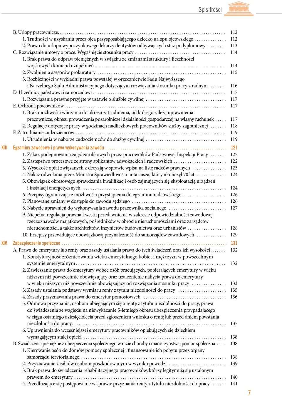 Brak prawa do odpraw pieniężnych w związku ze zmianami struktury i liczebności wojskowych komend uzupełnień... 114 2. Zwolnienia asesorów prokuratury... 115 3.