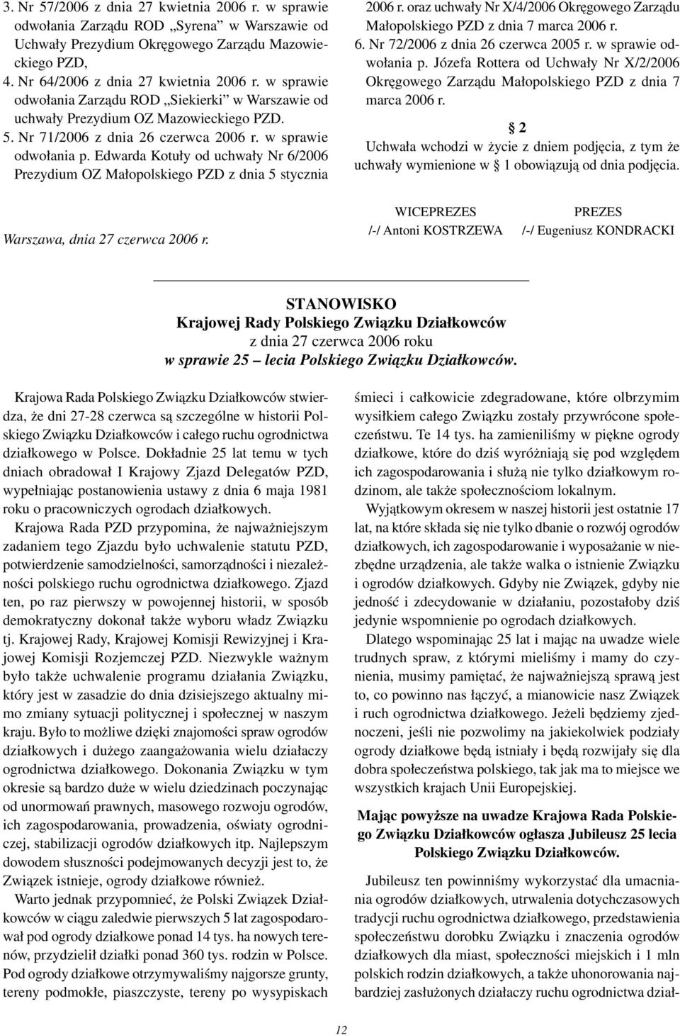 Edwarda Kotuły od uchwały Nr 6/2006 Prezydium OZ Małopolskiego PZD z dnia 5 stycznia 2006 r. oraz uchwały Nr X/4/2006 Okręgowego Zarządu Małopolskiego PZD z dnia 7 marca 2006 r. 6. Nr 72/2006 z dnia 26 czerwca 2005 r.