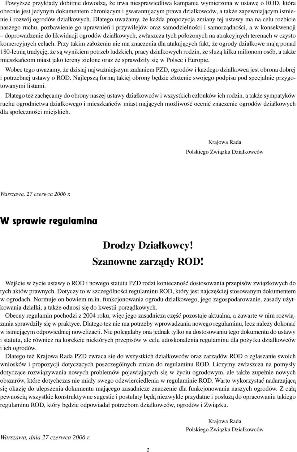 Dlatego uważamy, że każda propozycja zmiany tej ustawy ma na celu rozbicie naszego ruchu, pozbawienie go uprawnień i przywilejów oraz samodzielności i samorządności, a w konsekwencji doprowadzenie do