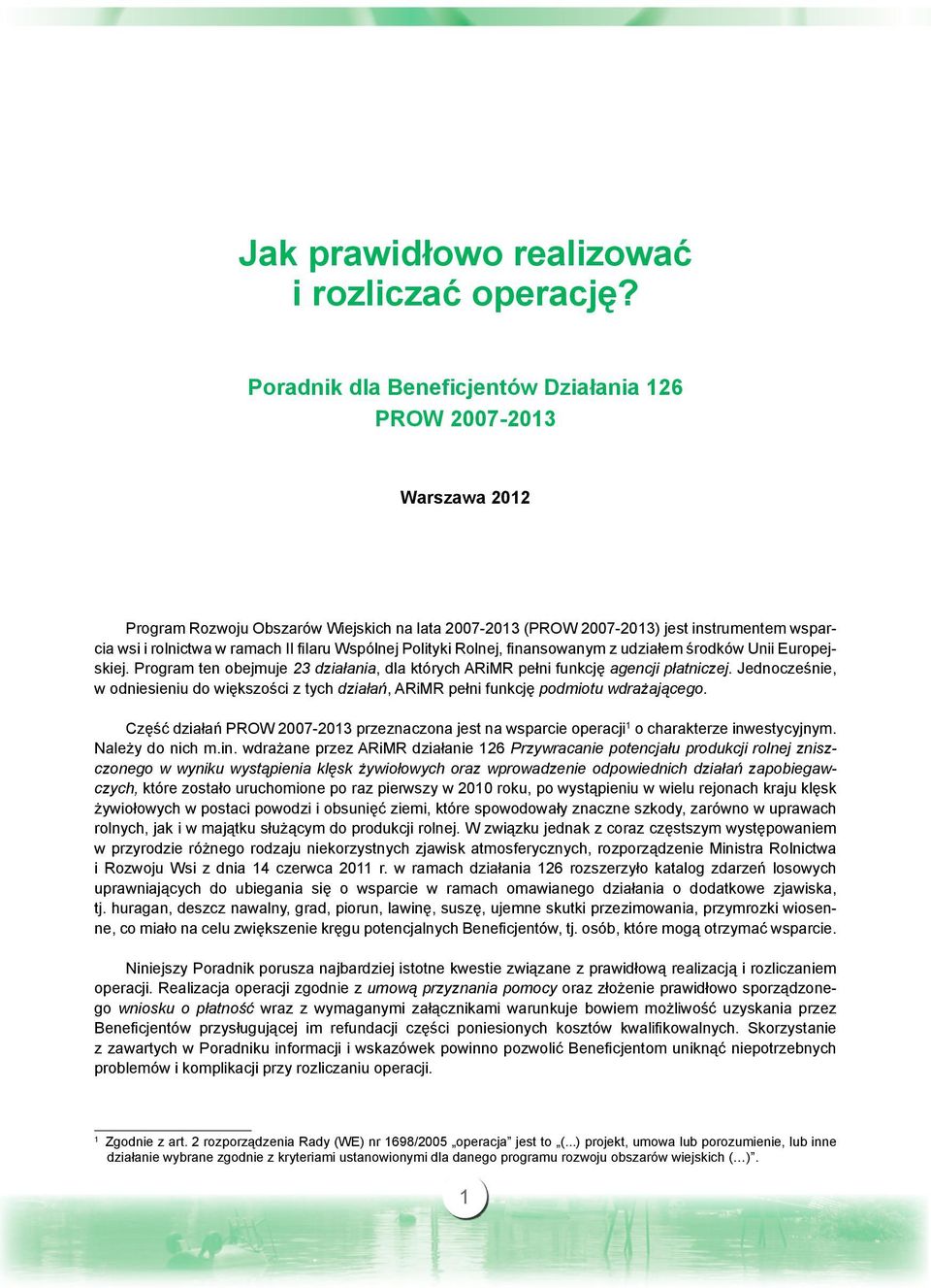 filaru Wspólnej Polityki Rolnej, finansowanym z udziałem środków Unii Europejskiej. Program ten obejmuje 23 działania, dla których ARiMR pełni funkcję agencji płatniczej.