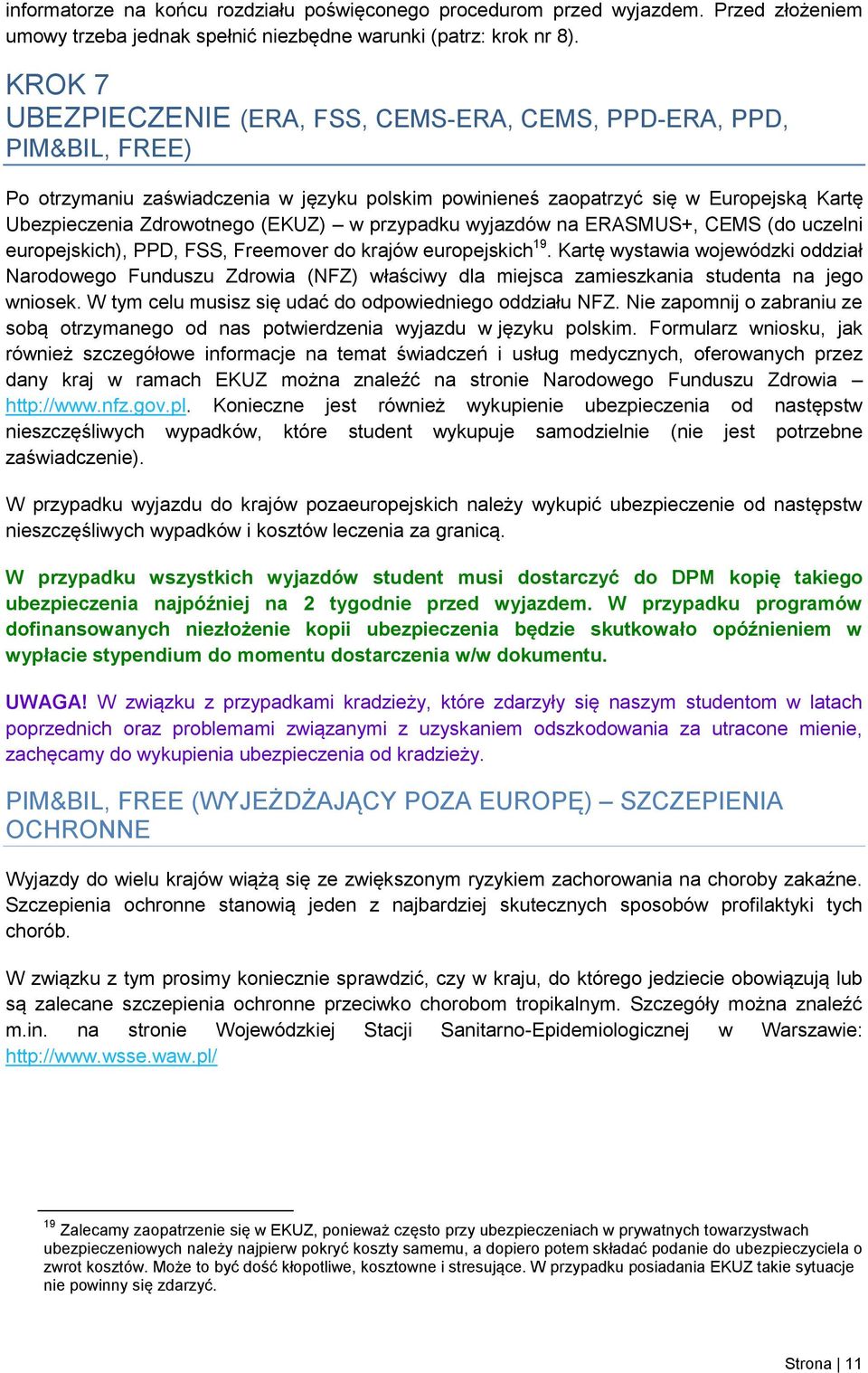 w przypadku wyjazdów na ERASMUS+, CEMS (do uczelni europejskich), PPD, FSS, Freemover do krajów europejskich 19.