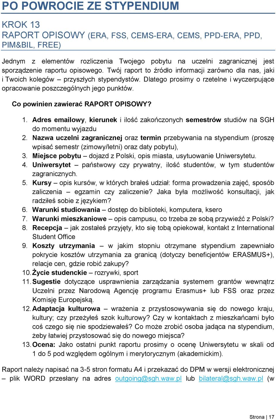 Co powinien zawierać RAPORT OPISOWY? 1. Adres emailowy, kierunek i ilość zakończonych semestrów studiów na SGH do momentu wyjazdu 2.