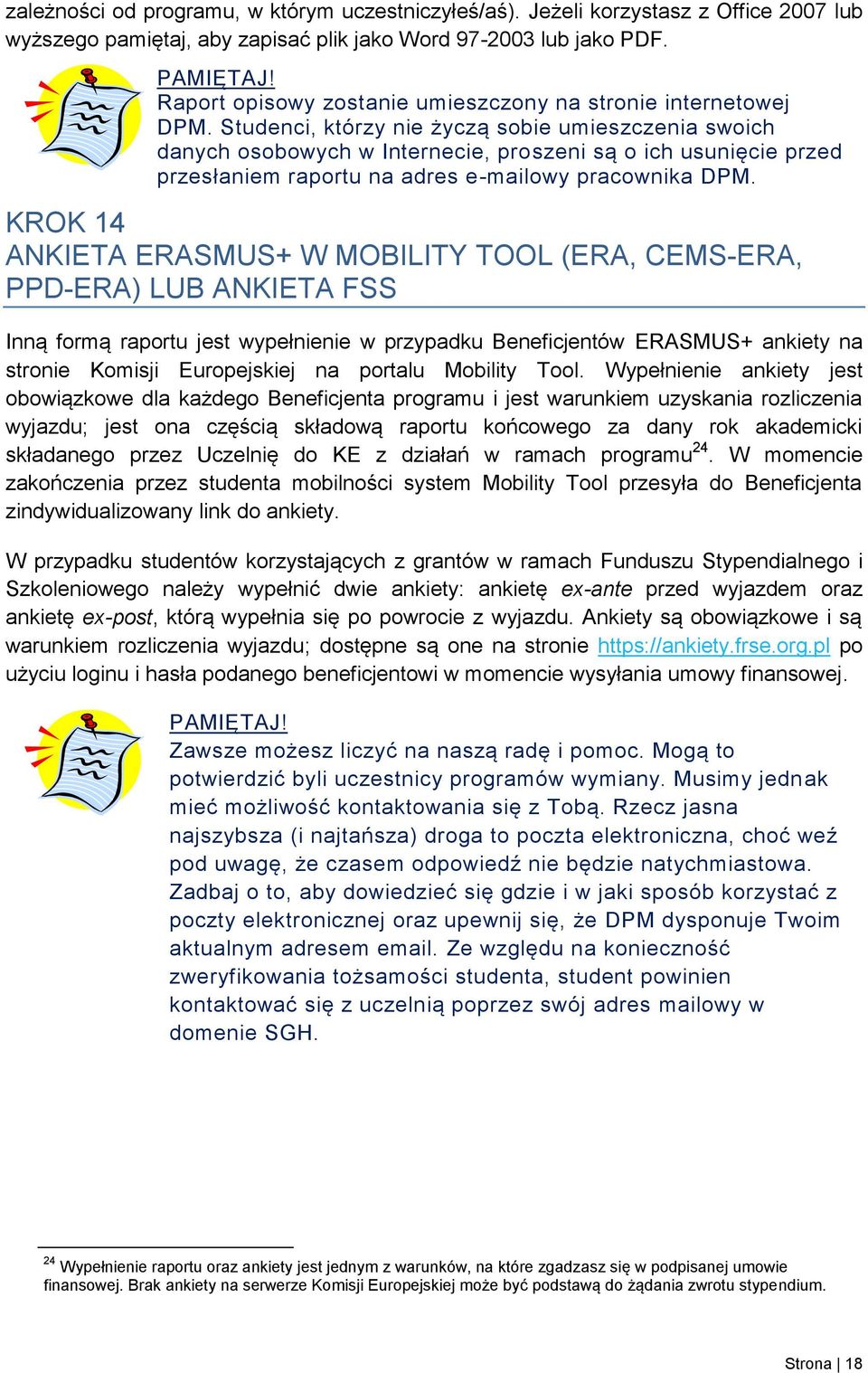 Studenci, którzy nie życzą sobie umieszczenia swoich danych osobowych w Internecie, proszeni są o ich usunięcie przed przesłaniem raportu na adres e-mailowy pracownika DPM.